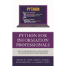 Python for Information Professionals: How to Design Practical Applications to Capitalize on the Data Explosion