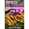 Totally Polynesian ***Color Edition***: Classic Recipes from Polynesia