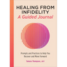 Healing from Infidelity: A Guided Journal: Prompts and Practices to Help You Recover and Move Forward