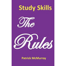 Study Skills the Rules: Top Students Very Short Guide to Exam Success at School and University