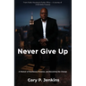 Never Give Up: A Memoir of Resilience, Purpose, and Becoming the Change