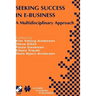 Seeking Success in E-Business: A Multidisciplinary Approach