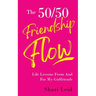 The 50/50 Friendship Flow: Life Lessons From And For My Girlfriends
