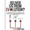 Deliver Us From Evolution?: A Christian Biologist's In-Depth Look at the Evidence Reveals a Surprising Harmony Between Science and God