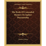 The Book Of Concealed Mystery Or Sepher Dtzenioutha