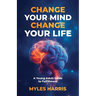 Change Your Mind, Change Your Life: A Young Adult Guide to Fulfillment