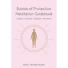 Bubble of Protection Meditation Guidebook: relaxation * breathwork * visualisation * affirmations