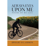 Always Eyes Upon Me: Poems Of My Life