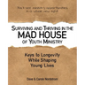 Surviving and Thriving in the Mad House of Youth Ministry: Keys to Longevity While Shaping Young Lives