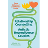 Relationship Counselling with Autistic Neurodiverse Couples: A Guide for Professionals