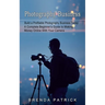 Photography Business: Build a Profitable Photography Business Today (A Complete Beginner's Guide to Making Money Online With Your Camera)