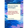 Mental Health Ontologies: How We Talk About Mental Health, and Why it Matters in the Digital Age