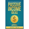 Passive Income Ideas: Make Money Online through E-Commerce, Dropshipping, Social Media Marketing, Blogging, Affiliate Marketing, Retail Arbitrage and