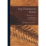 The Dinosaur Book: the Ruling Reptiles and Their Relatives; Handbook Series no.14