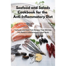 Seafood and Salads Cookbook for the Anti-Inflammatory Diet: Fantastic and Easy Fish Recipes That Will Help You Reduce Inflammation in Your Body