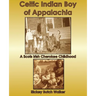 Celtic Indian Boy of Appalachia: A Scots Irish Cherokee Childhood