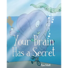 Your Brain Has A Secret: The Stupendously Simple Guide to Mindfulness for Anyone Who Never Learned This Simple Trick