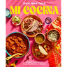 Mi Cocina: Recipes and Rapture from My Kitchen in Mexico: A Cookbook