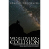 Worldviews in Collision: The Reasons for One Man's Journey From Skepticism to Christ