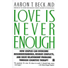 Love Is Never Enough: How Couples Can Overcome Misunderstandings, Resolve Conflicts, and Solve