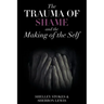 The Trauma of Shame and the Making of the Self