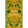 Spells for Prosperity: Enchantments for Wealth, Luck and Success