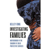 Investigating Families: Motherhood in the Shadow of Child Protective Services