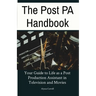 The Post PA Handbook: Your Guide to Life as a Post Production Assistant in Television and Movies