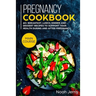 Pregnancy Cookbook: MAIN COURSE - 60+ Breakfast, Lunch, Dinner and Dessert Recipes to support your health during and after pregnancy