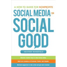 Social Media for Social Good: A How-To Guide for Nonprofits