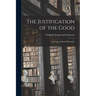 The Justification of the Good: An Essay on Moral Philosophy
