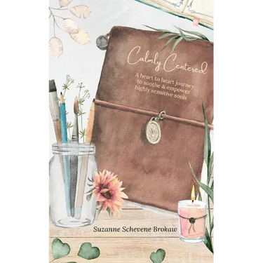 Calmly Centered: A heart to heart journey to soothe & empower highly sensitive souls