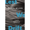 Lest We Drift: Five Departure Dangers from the One True Gospel