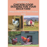 Chicken Coop Designs for Your Backyard: 2 Ways to Build Your Own Chicken Coop