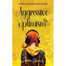 Aggressive Optimism: A Novel Inspired By True Events