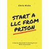 Start A LLC From Prison: A Step-by-Step Guide to Starting A LLC While Incarcerated
