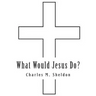 What Would Jesus Do?