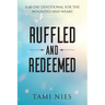 Ruffled and Redeemed: A 60-Day Devotional for the Wounded and Weary