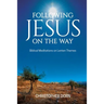 Following Jesus on the Way: Biblical Meditations on Lenten Themes