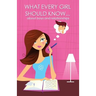 What every girl should know ... about boys and relationships
