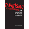 Zapatismo Beyond Borders: New Imaginations of Political Possibility