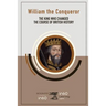 William the Conqueror: The King Who Changed the Course of British History