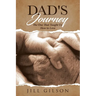 Dad's Journey: The One That Taught Us How to Love