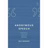 Anonymous Speech: Literature, Law and Politics