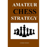Amateur Chess Strategy