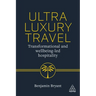 Ultra-Luxury Travel: Transformational and Wellbeing-Led Hospitality