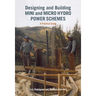 Designing and Building Mini and Micro Hydro Power Schemes