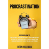 Procrastination: Discover How to Cure Laziness, Overcome Bad Habits, Develop Motivation, Improve Self-Discipline, Adopt a Success Minds