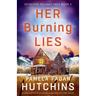 Her Burning Lies: A completely nail-biting and absolutely addictive crime thriller