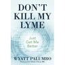 Don't Kill My Lyme: Just Get Me Better